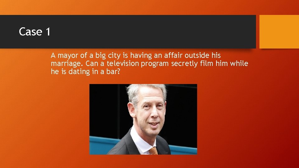 Case 1 A mayor of a big city is having an affair outside his