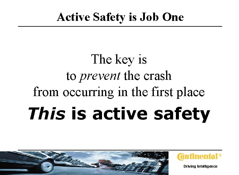 Active Safety is Job One The key is to prevent the crash from occurring