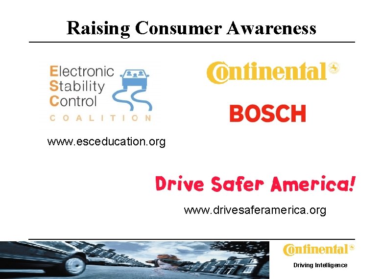 Raising Consumer Awareness www. esceducation. org www. drivesaferamerica. org Driving Intelligence 