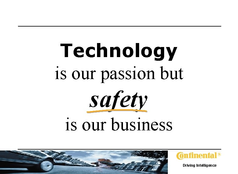 Technology is our passion but safety is our business Driving Intelligence 