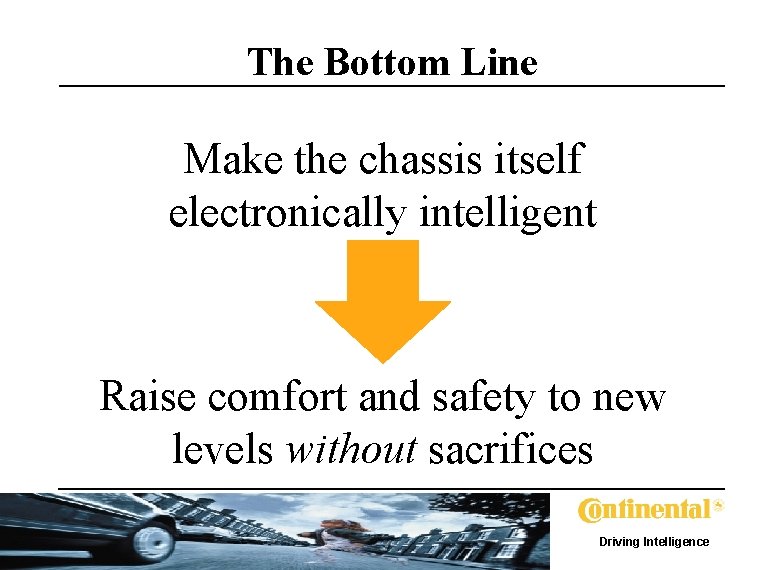 The Bottom Line Make the chassis itself electronically intelligent Raise comfort and safety to