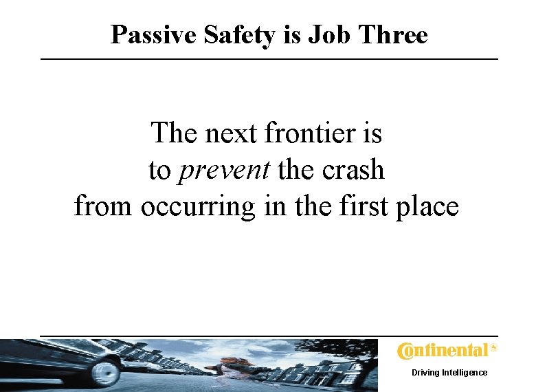 Passive Safety is Job Three The next frontier is to prevent the crash from