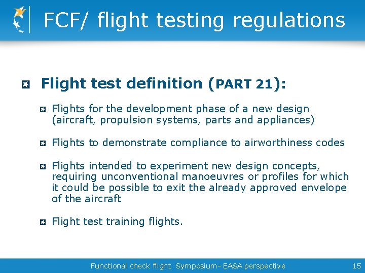 FCF/ flight testing regulations Flight test definition (PART 21): Flights for the development phase