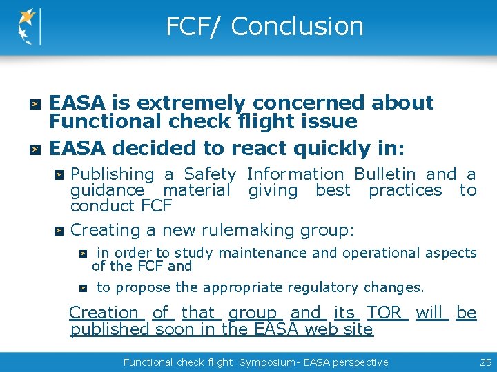 FCF/ Conclusion EASA is extremely concerned about Functional check flight issue EASA decided to