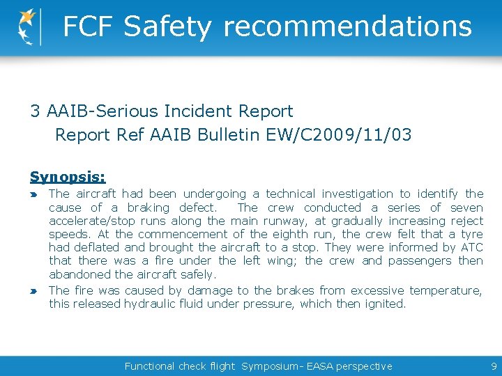 FCF Safety recommendations 3 AAIB-Serious Incident Report Ref AAIB Bulletin EW/C 2009/11/03 Synopsis: The