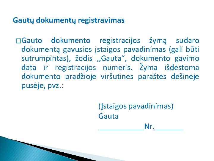 Gautų dokumentų registravimas � Gauto dokumento registracijos žymą sudaro dokumentą gavusios įstaigos pavadinimas (gali
