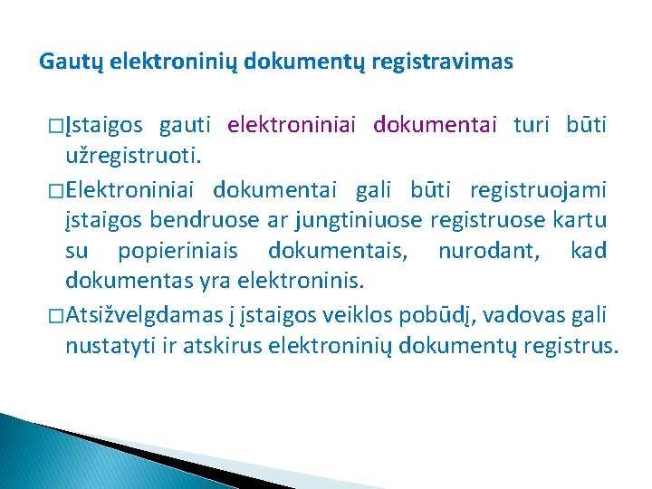 Gautų elektroninių dokumentų registravimas � Įstaigos gauti elektroniniai dokumentai turi būti užregistruoti. � Elektroniniai
