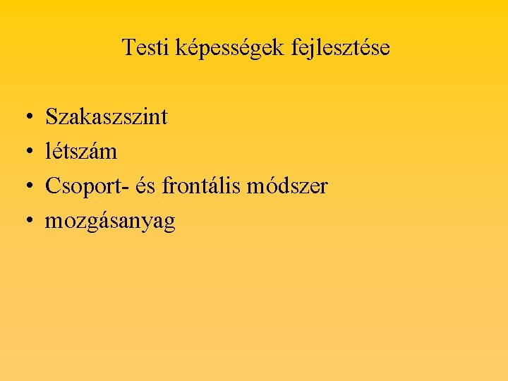 Testi képességek fejlesztése • • Szakaszszint létszám Csoport- és frontális módszer mozgásanyag 