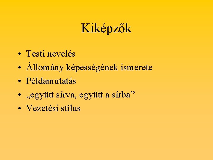 Kiképzők • • • Testi nevelés Állomány képességének ismerete Példamutatás „együtt sírva, együtt a