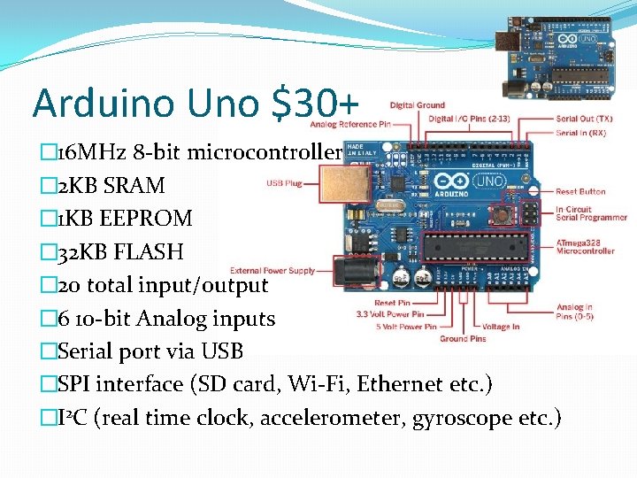 Arduino Uno $30+ � 16 MHz 8 -bit microcontroller � 2 KB SRAM �