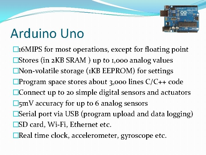 Arduino Uno � 16 MIPS for most operations, except for floating point �Stores (in