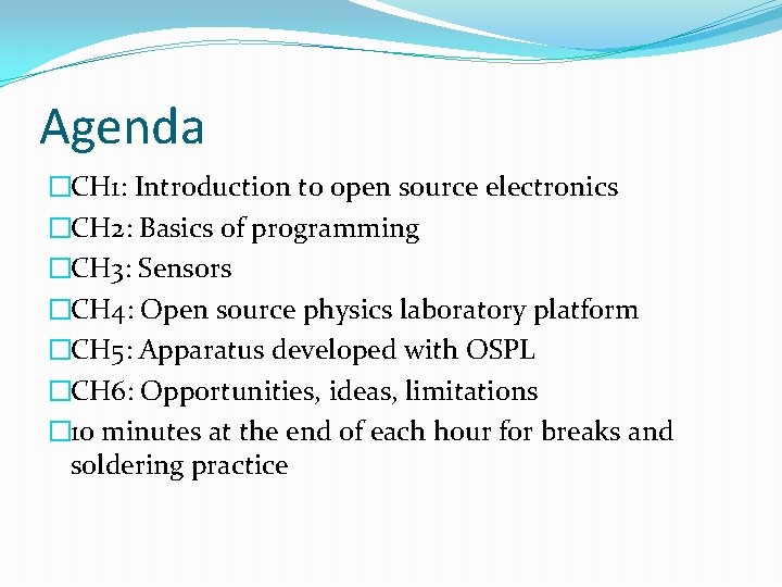 Agenda �CH 1: Introduction to open source electronics �CH 2: Basics of programming �CH