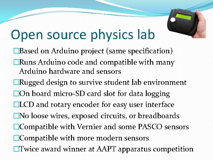 Open source physics lab �Based on Arduino project (same specification) �Runs Arduino code and