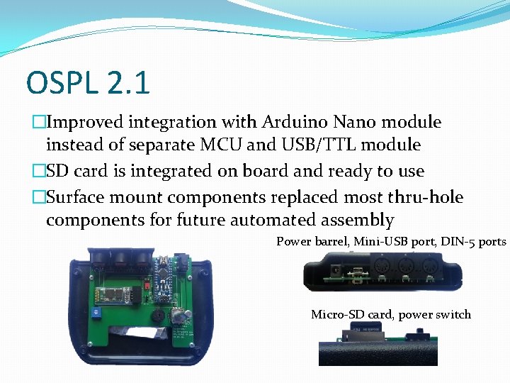 OSPL 2. 1 �Improved integration with Arduino Nano module instead of separate MCU and