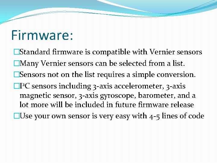 Firmware: �Standard firmware is compatible with Vernier sensors �Many Vernier sensors can be selected