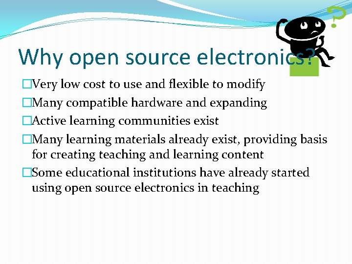 Why open source electronics? �Very low cost to use and flexible to modify �Many