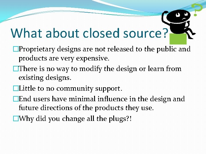 What about closed source? �Proprietary designs are not released to the public and products