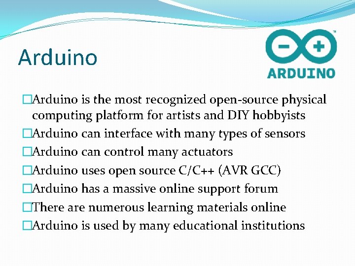 Arduino �Arduino is the most recognized open-source physical computing platform for artists and DIY