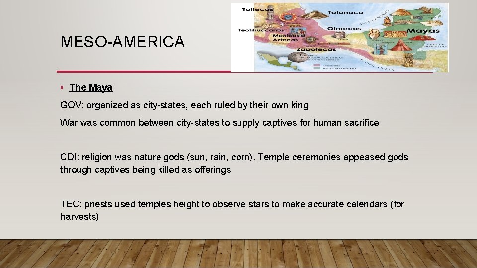 MESO-AMERICA • The Maya GOV: organized as city-states, each ruled by their own king
