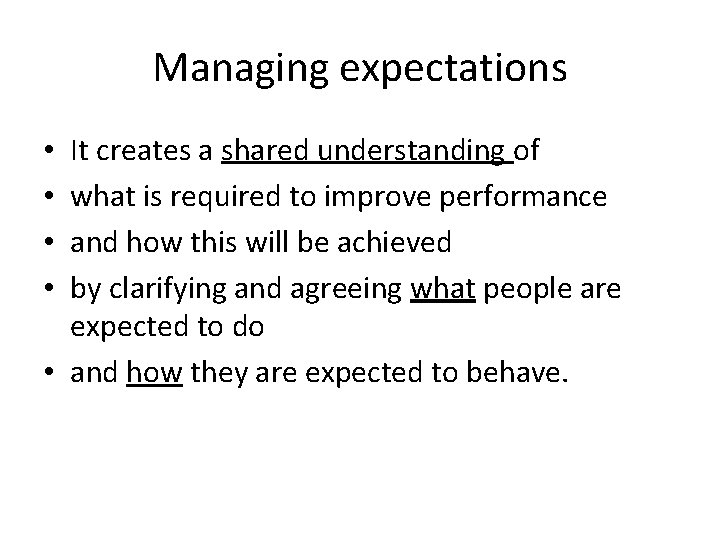 Managing expectations It creates a shared understanding of what is required to improve performance