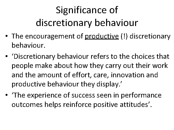 Significance of discretionary behaviour • The encouragement of productive (!) discretionary behaviour. • ‘Discretionary