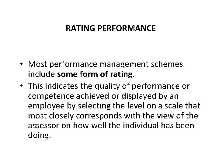 RATING PERFORMANCE • Most performance management schemes include some form of rating. • This