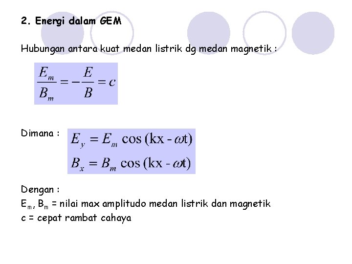 2. Energi dalam GEM Hubungan antara kuat medan listrik dg medan magnetik : Dimana 2. Energi dalam GEM Hubungan antara kuat medan listrik dg medan magnetik : Dimana
