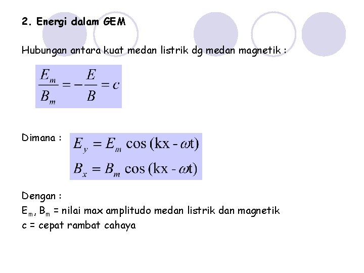2. Energi dalam GEM Hubungan antara kuat medan listrik dg medan magnetik : Dimana