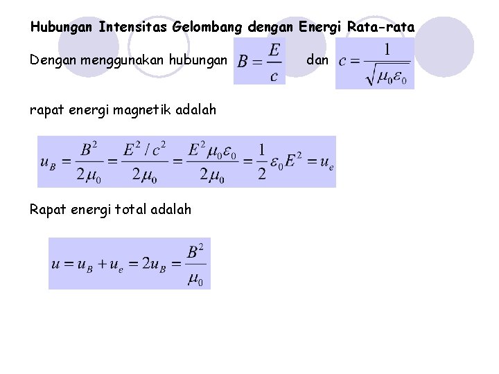 Hubungan Intensitas Gelombang dengan Energi Rata-rata Dengan menggunakan hubungan rapat energi magnetik adalah Rapat