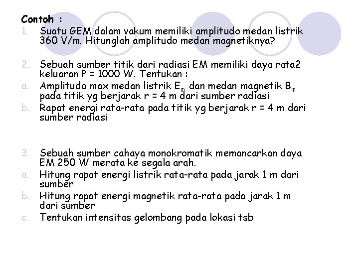 Contoh : 1. Suatu GEM dalam vakum memiliki amplitudo medan listrik 360 V/m. Hitunglah