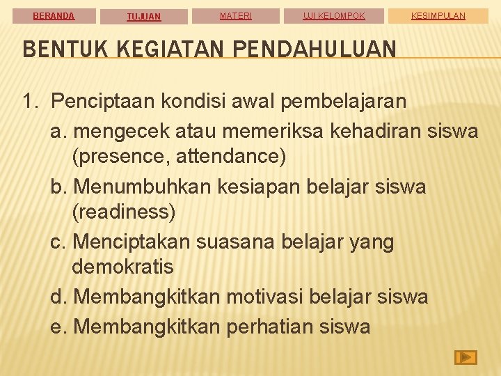 BERANDA TUJUAN MATERI UJI KELOMPOK KESIMPULAN BENTUK KEGIATAN PENDAHULUAN 1. Penciptaan kondisi awal pembelajaran