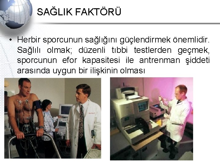 SAĞLIK FAKTÖRÜ • Herbir sporcunun sağlığını güçlendirmek önemlidir. Sağlılı olmak; düzenli tıbbi testlerden geçmek,