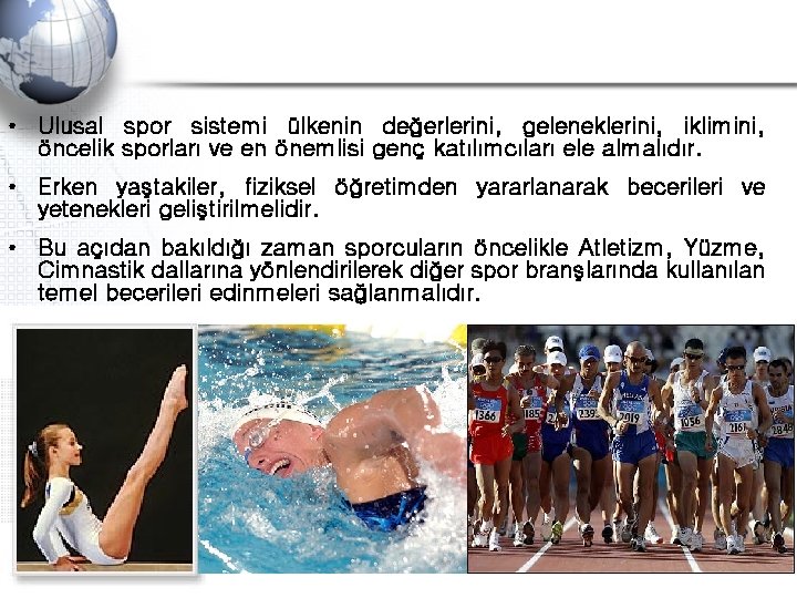  • Ulusal spor sistemi ülkenin değerlerini, geleneklerini, iklimini, öncelik sporları ve en önemlisi