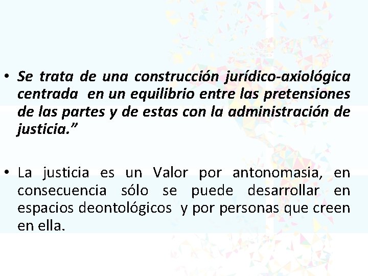  • Se trata de una construcción jurídico-axiológica centrada en un equilibrio entre las