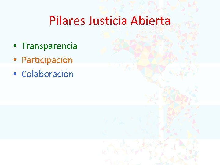 Pilares Justicia Abierta • Transparencia • Participación • Colaboración 