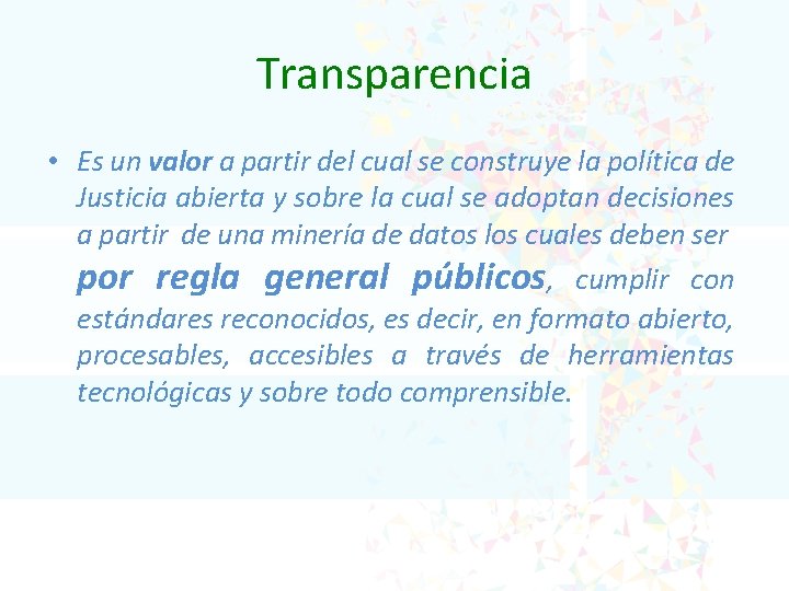 Transparencia • Es un valor a partir del cual se construye la política de