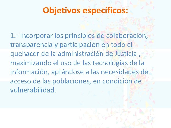 Objetivos específicos: 1. - Incorporar los principios de colaboración, transparencia y participación en todo