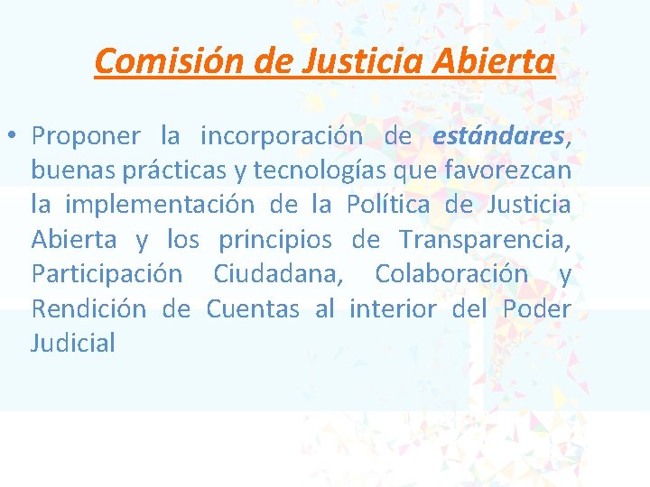 Comisión de Justicia Abierta • Proponer la incorporación de estándares, buenas prácticas y tecnologías