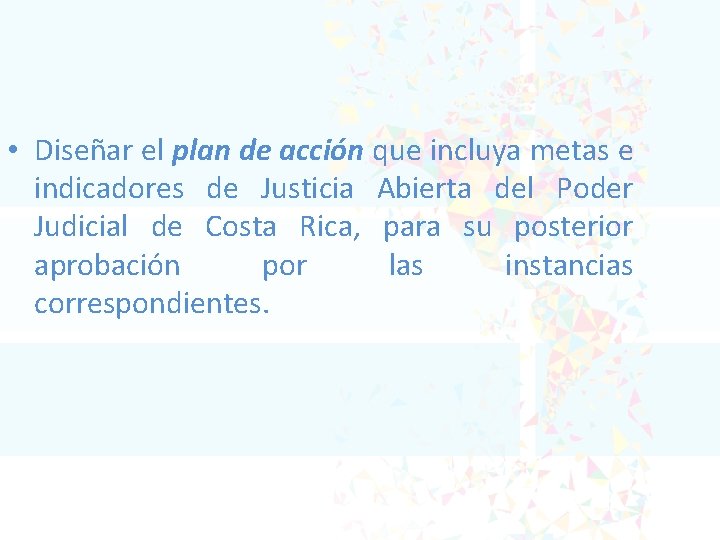  • Diseñar el plan de acción que incluya metas e indicadores de Justicia