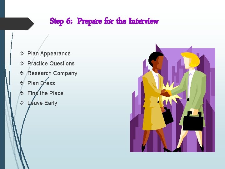 Step 6: Prepare for the Interview Plan Appearance Practice Questions Research Company Plan Dress