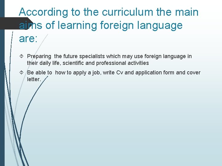 According to the curriculum the main aims of learning foreign language are: Preparing the