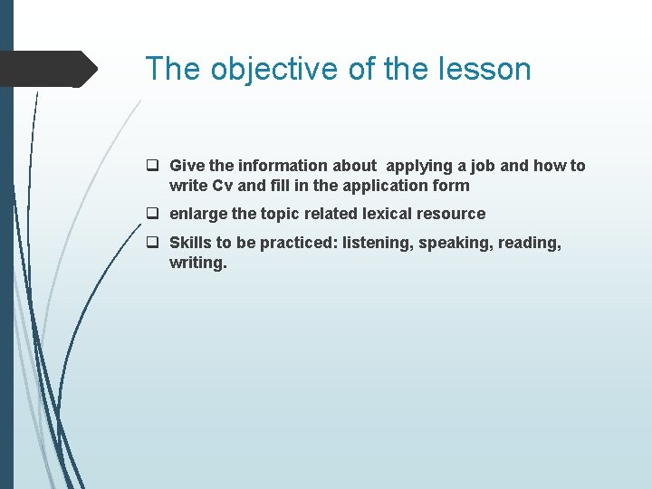 The objective of the lesson q Give the information about applying a job and