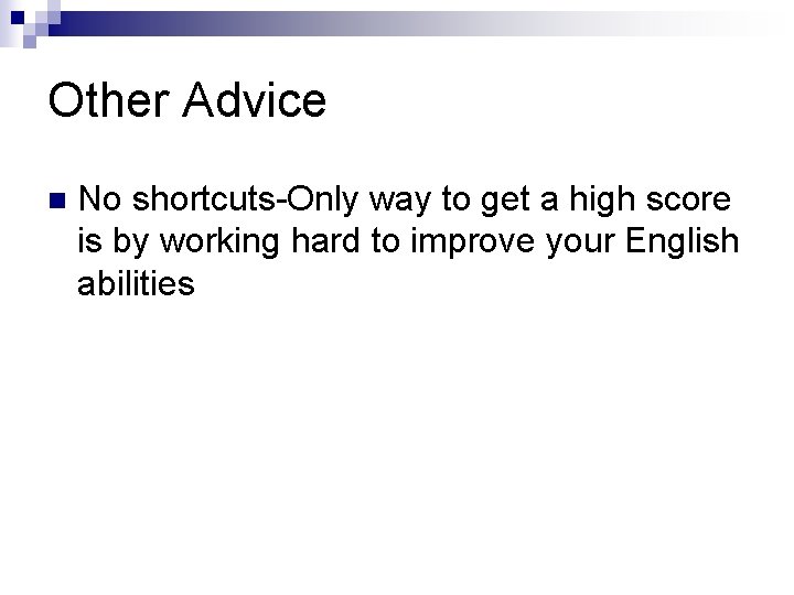 Other Advice n No shortcuts-Only way to get a high score is by working