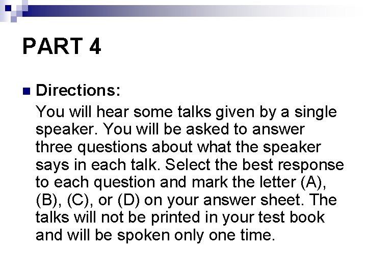 PART 4 Directions: You will hear some talks given by a single speaker. You