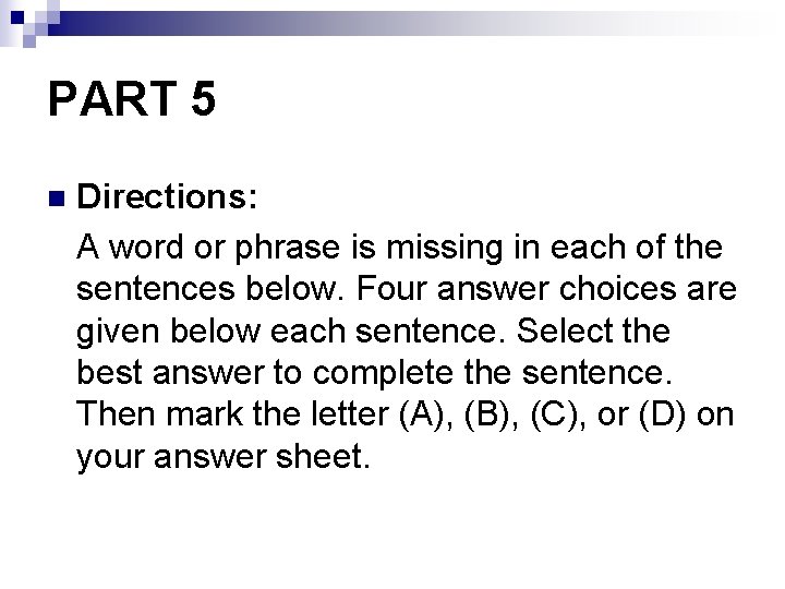 PART 5 Directions: A word or phrase is missing in each of the sentences