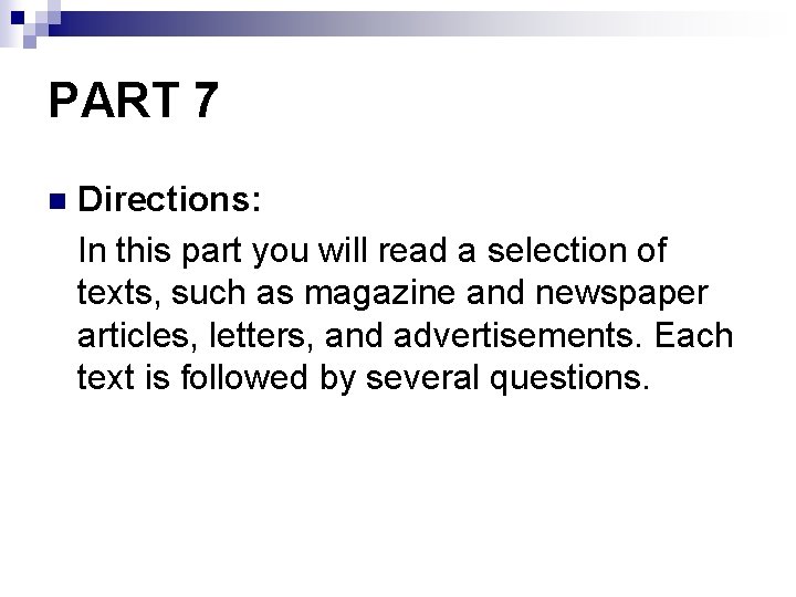 PART 7 Directions: In this part you will read a selection of texts, such