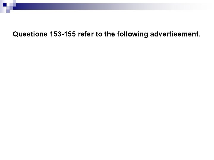 Questions 153 -155 refer to the following advertisement. 