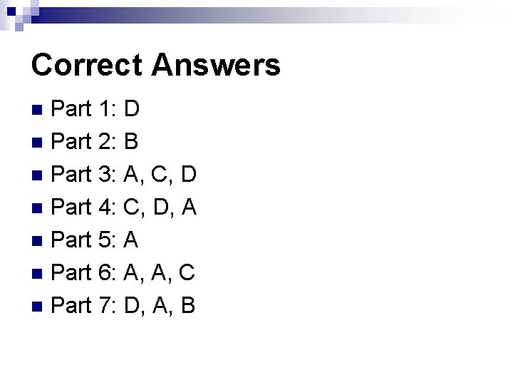 Correct Answers Part 1: D n Part 2: B n Part 3: A, C,