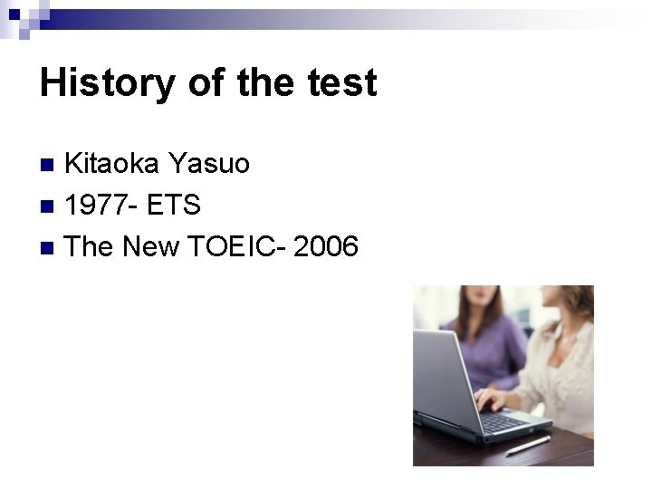 History of the test Kitaoka Yasuo n 1977 - ETS n The New TOEIC-