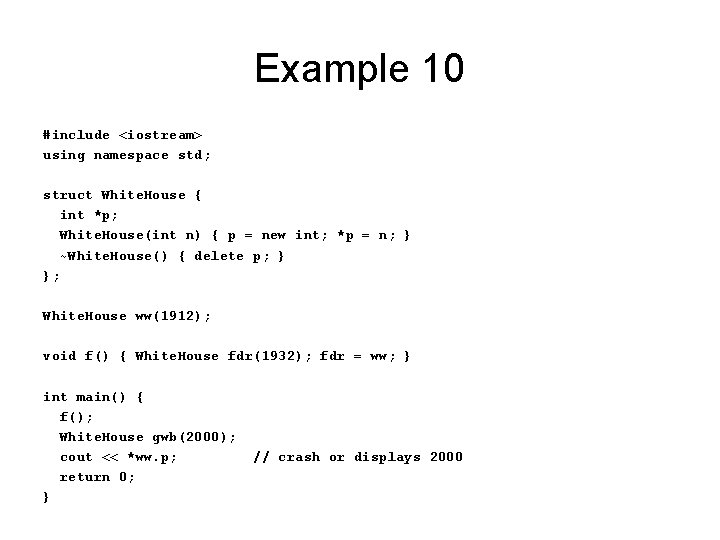 Example 10 #include <iostream> using namespace std; struct White. House { int *p; White.